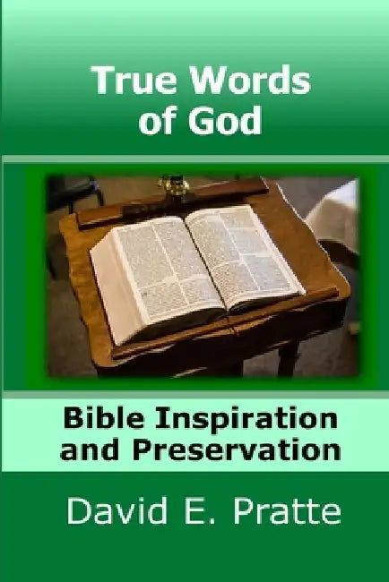 True Words of God: Bible Inspiration and Preservation by David E. Pratte