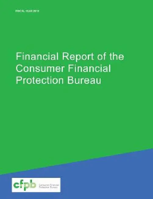 Financial Report of the Consumer Financial Protection Bureau by Consumer Financial Protection Bureau