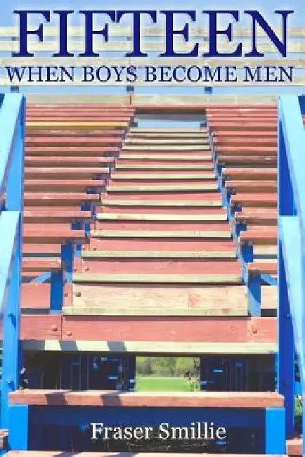 Fifteen - When Boys Become Men by Fraser Smillie