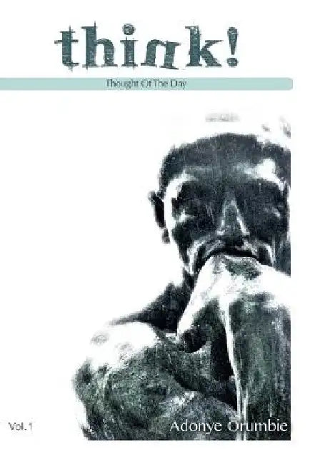 Think!: Thought Of The Day - Volume 1 by Adonye Orumbie