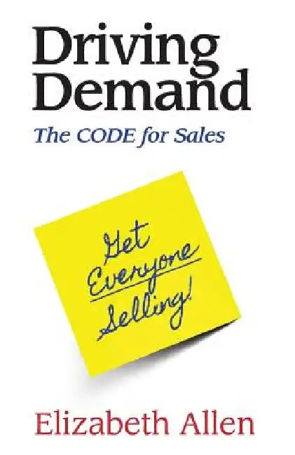 Driving Demand: The CODE for Sales by Elizabeth Allen