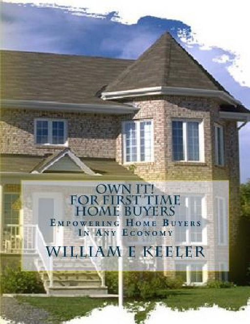 Own It! for First Time Home Buyers: Empowering the Home Buyer in Any Economy by David W. Kennedy