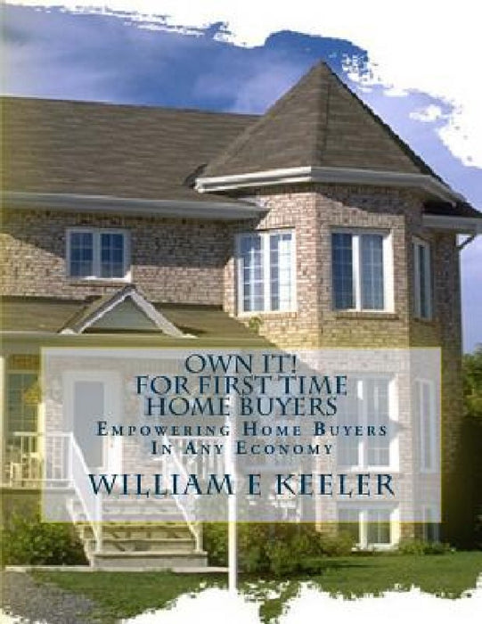 Own It! for First Time Home Buyers: Empowering the Home Buyer in Any Economy by David W. Kennedy