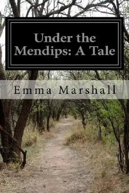 Under the Mendips: A Tale by Emma Marshall