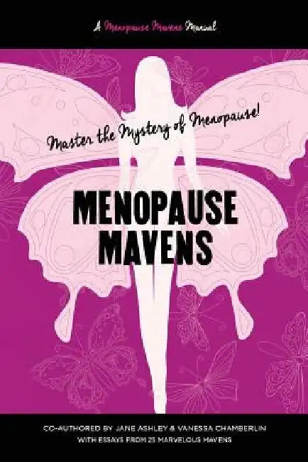 Menopause Mavens: Master the Mystery of Menopause by Vanessa Chamberlin