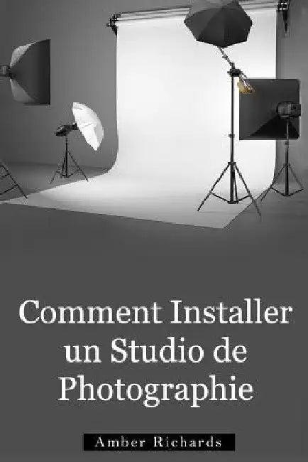 Comment Installer un Studio de Photographie by Richards, Amber