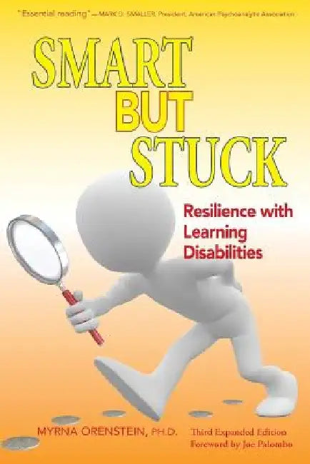 Smart But Stuck: Resilience with Learning Disabilities by Myrna Orenstein Ph. D.
