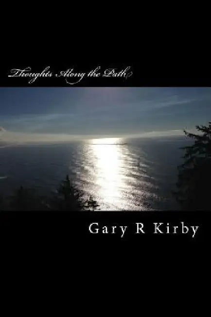 Thoughts Along the Path: somewhere between epigrams and poetry by Gary R. Kirby