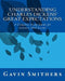 Understanding Charles Dickens' Great Expectations: A Complete Study Guide for Summer 2015 Exams by Gill Chilton