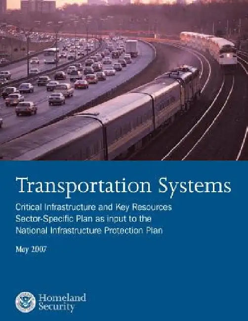 Transportation Systems: Critical Infrastructure and Key Resources Sector-Specific Plan as input to the National Infrastructure Protection Plan, May 20 by U. S. Department of Homeland Security