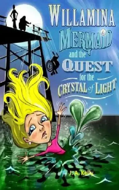 Willamina Mermaid & the Quest for the Crystal of Light by J. a. Kelly