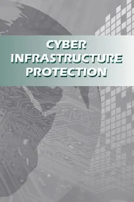 Cyber Infrastructure Protection by Strategic Studies Institute