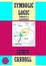 Symbolic Logic: {Complete & Illustrated} by Carroll, Lewis
