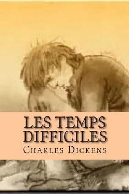 Les temps difficiles by Dickens, Charles