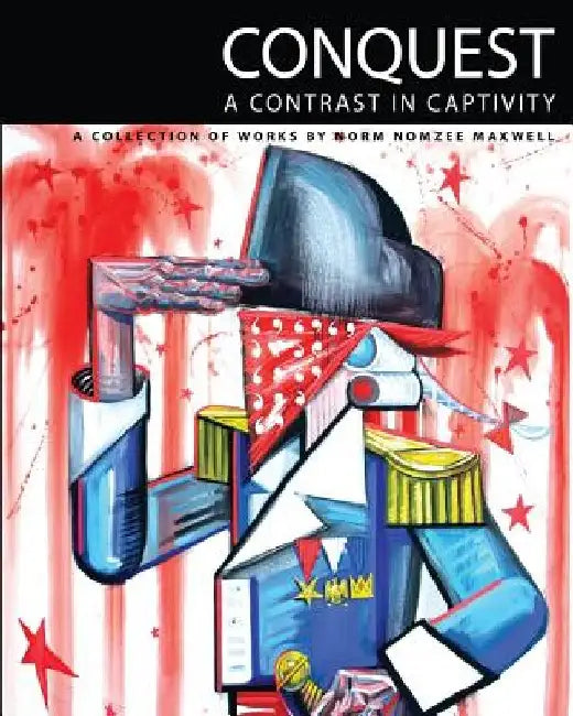 Conquest: A Contrast in Captivity by Norm Nomzee Maxwell