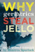 Why Geriatrics Steal Jell-O: and Other Essays by Rocky Brewer