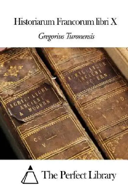 Historiarum Francorum libri X by Turonensis, Gregorius