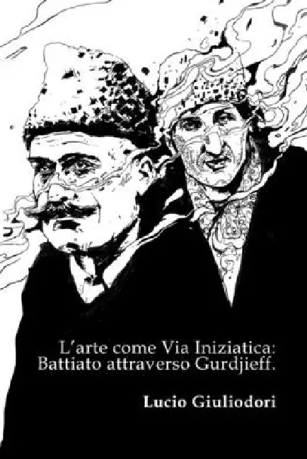 L'arte come Via Iniziatica: Battiato attraverso Gurdjieff. by Lucio Giuliodori