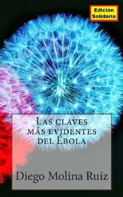 Las claves mas evidentes del Ebola by Ruiz, Diego Molina