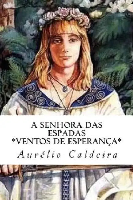 A Senhora das Espadas: Ventos de Esperança by Caldeira, Aurelio Nunes