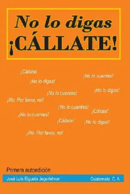 No lo digas. Cállate. by Elgueta Jegerlehner, José Luis