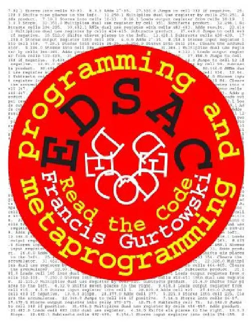 EDSAC Decoded: Programming and Metaprogramming by Francis Gurtowski