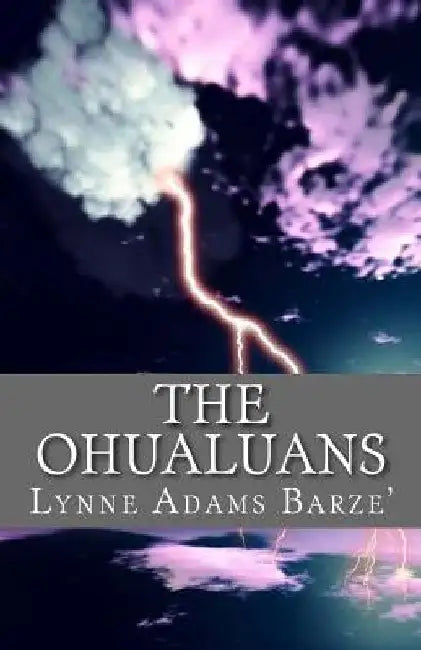 The Ohualuans: (Oh-haw-lu-ans) by Lynne Adams Barze'