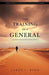 The Training of a General: Kingdom Strategies for End-Time Generals by Janet L. Byrd