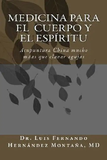 Medicina para el Cuerpo y el Espíritu: Acupuntura China: Mucho más que clavar agujas by Garcia, Pastor