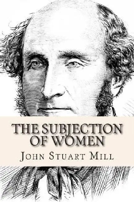 The Subjection of Women by John Stuart Mill