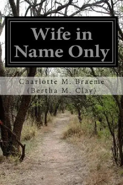Wife in Name Only by Charlotte M. Braeme (Bertha M. Clay)