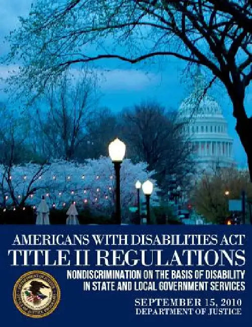 Americans with Disabilities Act Title II Regulations by U. S. Department of Justice
