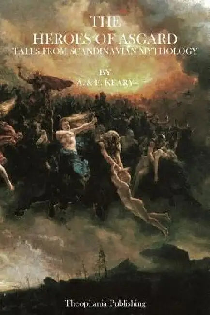 The Heroes of Asgard: Tales from Scandinavian Mythology by A. &. E. Keary