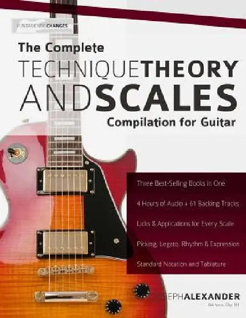 The Complete Technique, Theory and Scales Compilation for Guitar by Joseph Alexander