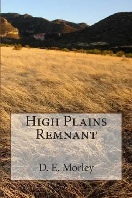 High Plains Remnant by D. E. Morley