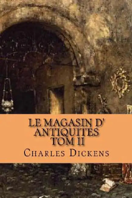 Le magasin d' antiquites: Tome II by Dickens, Charles