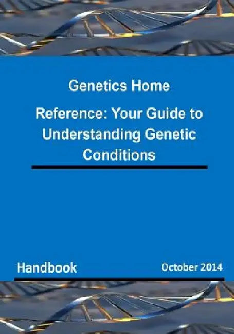 Genetics Home Reference: Your Guide to Understanding Genetic Conditions by National Institutes of Health