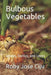 Bulbous Vegetables: Onions, Garlics, and Leeks by Roby Jose Ciju