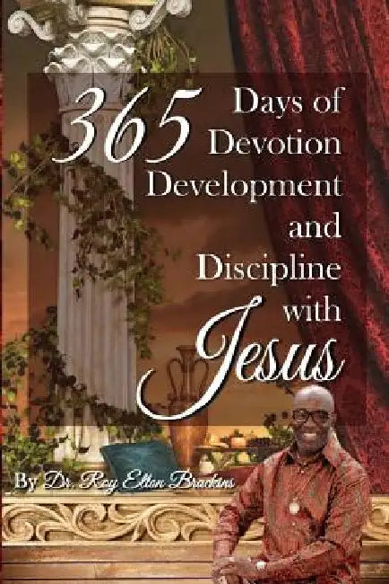 365 Days of Devotion, Development, & Discipline with Jesus by Stephanie J. Beavers