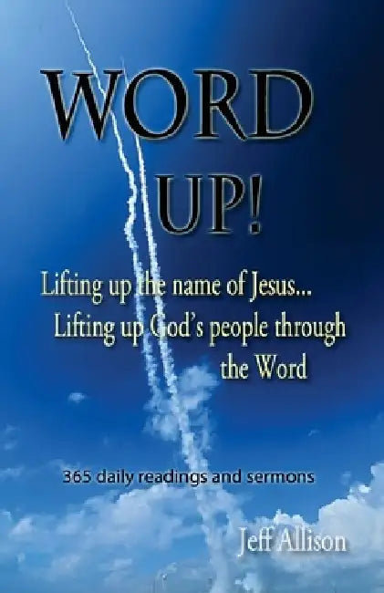 Word Up!: Lifting Up the Name of Jesus... Lifting Up God's People through the Word by Jeff Allison