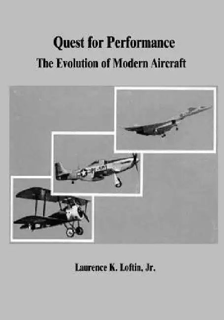 Quest for Performance: The Evolution of Modern Aircraft by Jr. Laurence K. Loftin