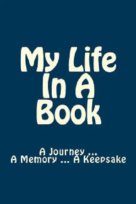 My Life In A Book: A Journey ... A Memory ... A Keepsake by Stephanie Dipple