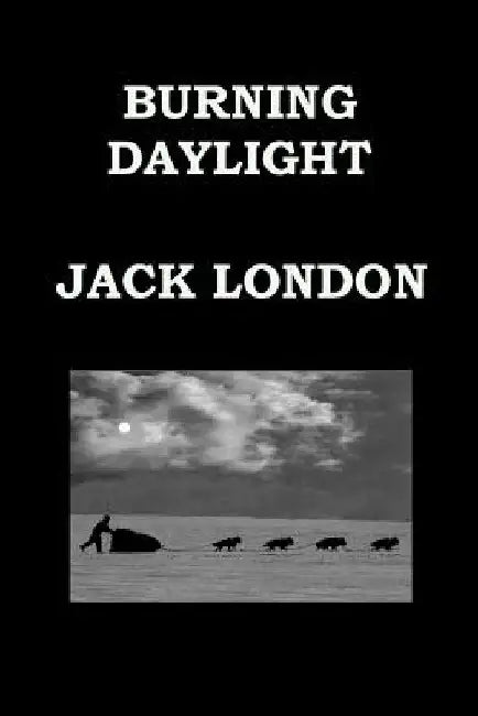 BURNING DAYLIGHT By JACK LONDON: Alaskan Gold Rush by Jack London