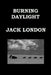 BURNING DAYLIGHT By JACK LONDON: Alaskan Gold Rush by Jack London