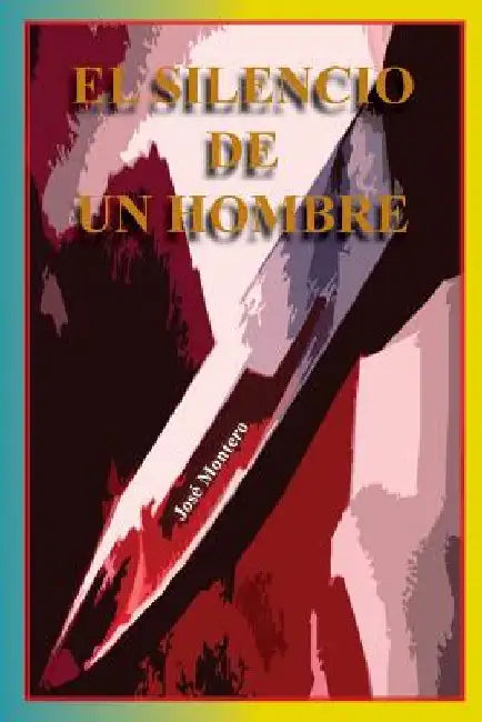El silencio de un hombre by Montero, Jose