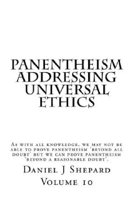 Panentheism Addressing Universal Ethics by Daniel J. Shepard