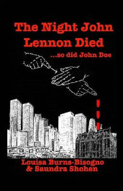 The Night John Lennon Died: ...so did John Doe by Saundra Shohen