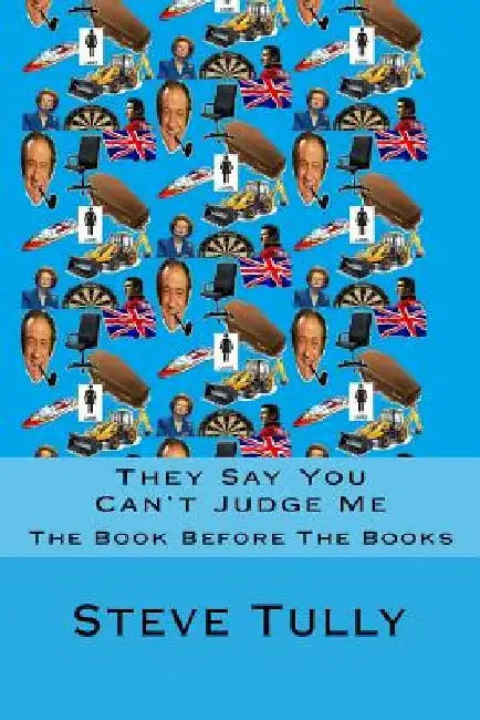 They Say You Can't Judge Me: The Garish Edition by Steve Tully
