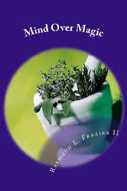 Mind Over Magic by Raymond L. Frazier II
