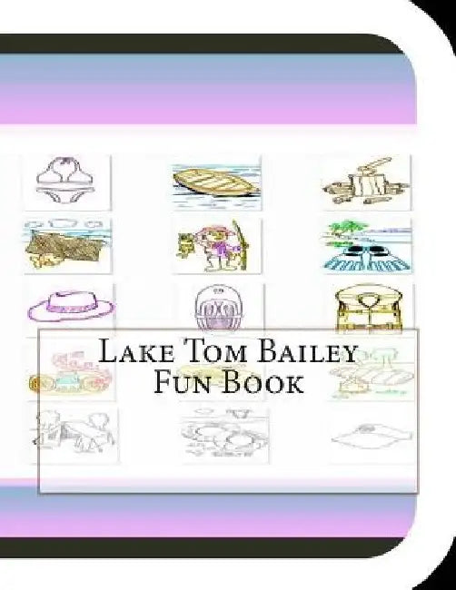 Lake Tom Bailey Fun Book: A Fun and Educational Book About Lake Tom Bailey by Jobe David Leonard